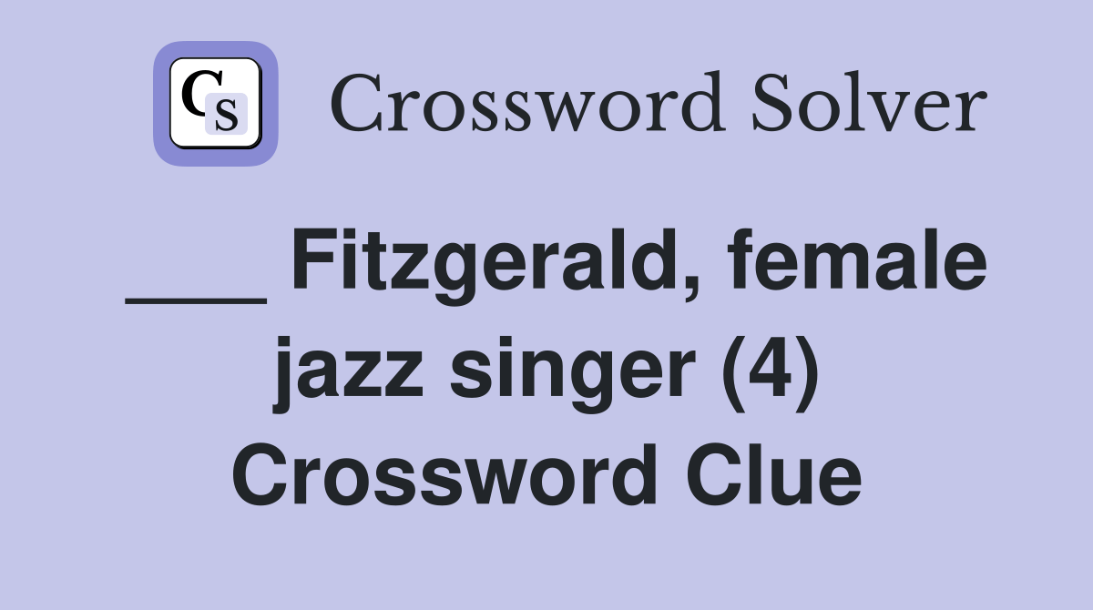 Fitzgerald, female jazz singer (4) Crossword Clue Answers Crossword